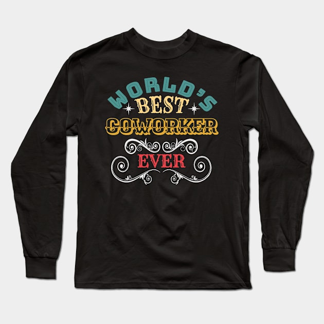 Worlds Best Coworker Ever Long Sleeve T-Shirt by Kerlem